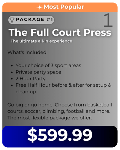 Graphic for Package number 1 titled "The Full Court Press" labeled Most Popular and priced at 599 dollars and 99 cents. Features bullet points listing inclusions: Your choice of 3 sport areas, private party space, 2 hour party, and free half hour before and after for setup and clean up. Description text notes you can choose from basketball courts, soccer, climbing, football, and more.