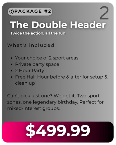 Graphic for Package number 2 titled "The Double Header" priced at 499 dollars and 99 cents. Features bullet points detailing package inclusions: Your choice of 2 sport areas, private party space, 2 hour party, and free half hour before and after for setup and clean up. Description text notes it is perfect for mixed-interest groups.