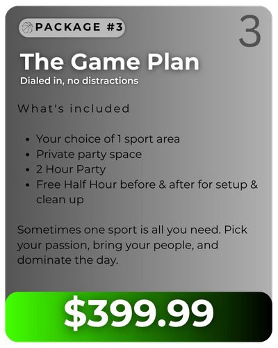 Graphic for Package number 3 titled "The Game Plan" priced at 399 dollars and 99 cents. Features bullet points listing package inclusions: Your choice of 1 sport area, private party space, 2 hour party, and free half hour before and after for setup and clean up. Description text emphasizes a focused, single-sport birthday event.