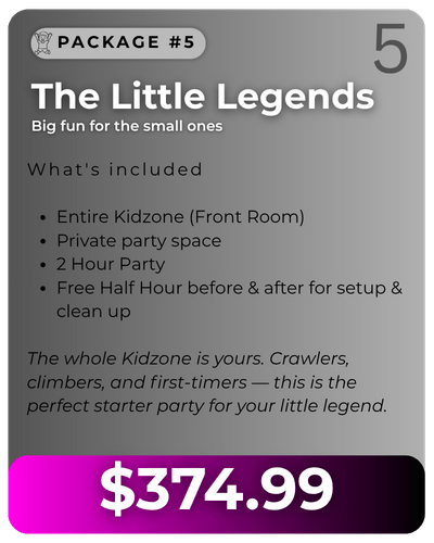 Graphic for Package number 5 titled "The Little Legends" priced at 374 dollars and 99 cents. Features bullet points outlining inclusions: Entire Kidzone (Front Room), private party space, 2 hour party, and free half hour before and after for setup and clean up. Description text notes it is perfect for crawlers, climbers, and first-timers.