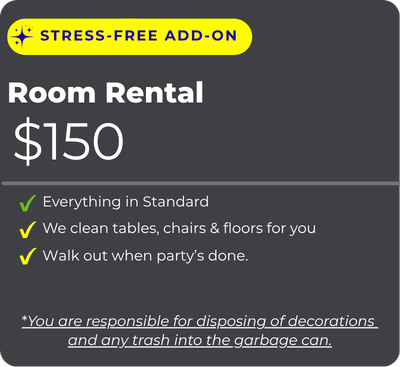 Graphic for a "Stress-Free Add-On" room rental priced at 150 dollars. Features checkmarks detailing inclusions: Everything in Standard, table, chair, and floor cleaning provided, and the ability to walk out when the party is done. A footnote states that guests are responsible for disposing of decorations and trash into the garbage can.